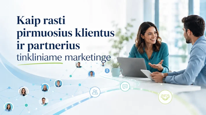 Kaip rasti pirmuosius klientus ir partnerius tinkliniame marketinge